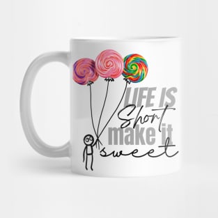 Life is short make it sweet Mug